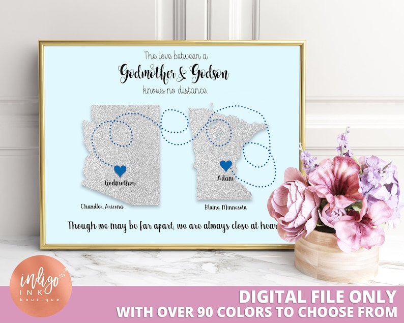 May include: A digital printable map with a blue and silver glitter design. The map shows the states of Arizona and Minnesota with the text "The love between a Godmother & Godson knows no distance."  The text "Godmother" is located on the Arizona map and the text "Adam" is located on the Minnesota map. The text "Chandler, Arizona" and "Blaine, Minnesota" are also included on the map. The text "Though we may be far apart, we are always close at heart" is at the bottom of the map.