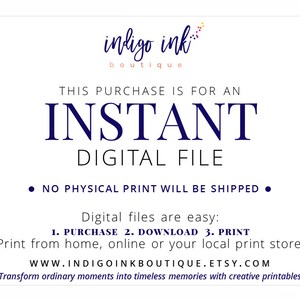 May include: A digital file download notice with the text "indigo ink boutique" and "THIS PURCHASE IS FOR AN INSTANT DIGITAL FILE." The notice also states "NO PHYSICAL PRINT WILL BE SHIPPED" and provides instructions for downloading and printing the file.