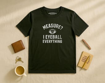 ¿Medir? Lo hago todo a ojo – Camiseta divertida para hombre de manitas y bricolaje / CommonRootsCo