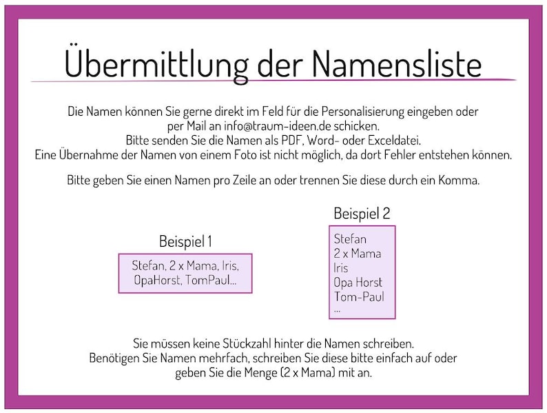 May include: A document with instructions on how to submit a list of names. The document includes two examples of how to format the list. The first example is "Stefan, 2 x Mama, Iris, OpaHorst, TomPaul..." and the second example is "Stefan, 2 x Mama, Iris, Opa Horst, Tom-Paul".