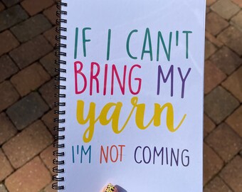 If I can’t bring my yarn I’m not coming Notebook - crochet, knitting, crafts