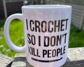 I Crochet So I Don’t Kill People - 11oz Mug - Crochet, Knitting, Gift, Yarn Lover