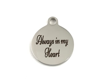 Always in my heart,  Engraved charm, Round and heart shaped Engraved Charm,  Engraved Charm, Stainless Steel Engraved Charm, 027