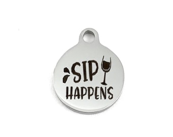 SIP HAPPENS Charm, Stainless Steel Laser Engraved Charm, Round Charm, Stainless Steel Charm, Laser Engraved Charm, Canadian Supplier