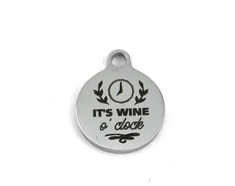 IT'S WINE o' clock Charm, Stainless Steel Laser Engraved Charm, Round Charm, Stainless Steel Charm, Laser Engraved Charm, Canadian Supplier