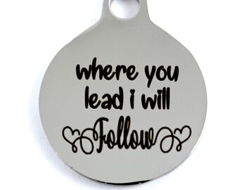 where you lead i will Follow, Stainless Steel Engraved Charm, Canadian Supplier