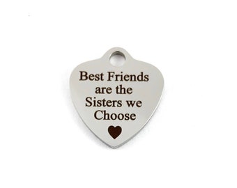 Best Friends are the SISTERS we CHOOSE, Steel Charm, Stainless Steel Engraved Charm,Laser Engraved, Rose Gold Charm, 006