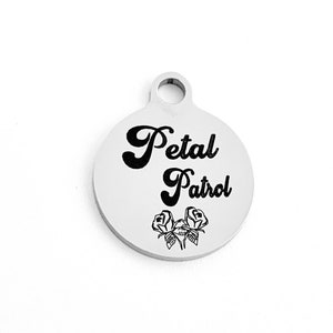 Petal Patrol, Round Charm, Custom Charm, Stainless Steel Engraved Charm, Laser Engraved, Rose Gold, Gold, Silver Charm