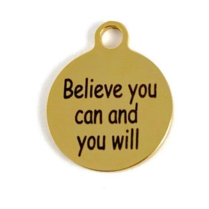 Believe you can and you will,  Round Engraved Charm,  Round Charm, Stainless Steel Engraved Charm, 027