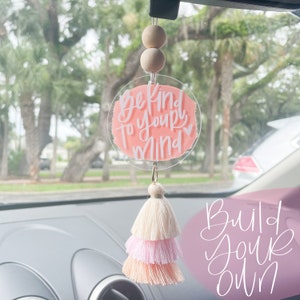 Build your Own Carminder, Semi-Custom Tassel Car Hanger, Be Kind to your Mind Acrylic Tassel Car hanger, Tassel Car Charm