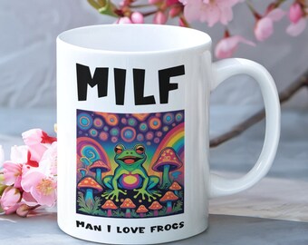 Man I Love Frogs MILF Psychedelic Mushrooms Vibrant Whimsical Quirky Joyful Bold Mesmerizing Lighthearted Funny Hilarious Cute Coffee Mug