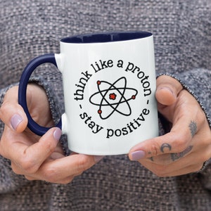 Chemistry teacher mug, physics teacher gift, Science teacher present, positive thinking proton quote nerd coffee cup think like a proton