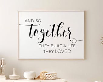And So Together They Built A Life They Loved, Wall Decor Bedroom Prints, Couple Home Wall Art, Family Quote Print, Couple Bedroom Decor Sign