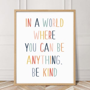 In A World Where You Can Be Anything Be Kind, Nursery Wall Art, Quote Nursery Decor, Toddler Wall Decor, Playroom Prints, Classroom Wall Art