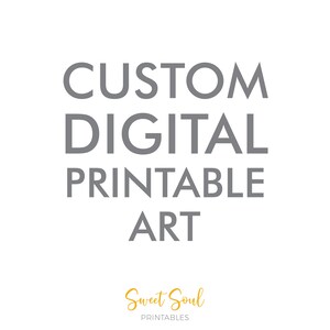 May include: Gray text on a white background reads "CUSTOM DIGITAL PRINTABLE ART" with the text "Sweet Soul PRINTABLES" in yellow below.