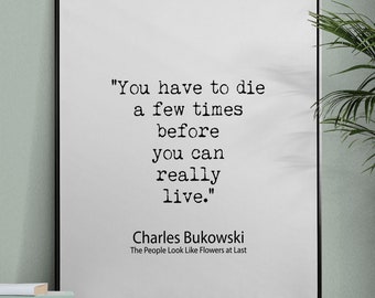 Charles Bukowski Quote Print, Minimalist Black & White Poster Art Print - "You Have To Die A Few Times Before You Can Really Live"