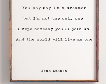 John Lennon Quote Print, You may say I'm a dreamer, but I'm not the only one, Home Decor, Black and white print, Hope Quote Unframed Framed