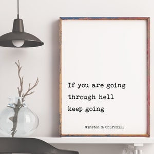 Winston Churchill If You Are Going Through Hell Keep Going Inspirational Quote Print Unframed and Framed Art