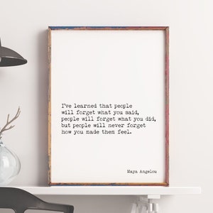 Maya Angelou Nauczyłam się inspirującego cytatu Minimalistyczna sztuka, ludzie zapamiętają, jak sprawiłeś, że się poczuli Sztuka bez ramki lub w ramce