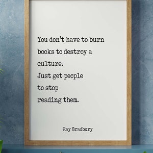 Ray Bradbury Books Quote Print, You don&#39;t have to burn books. Unframed Framed Art Print in Black & White Scandinavian Design Fahrenheit 451