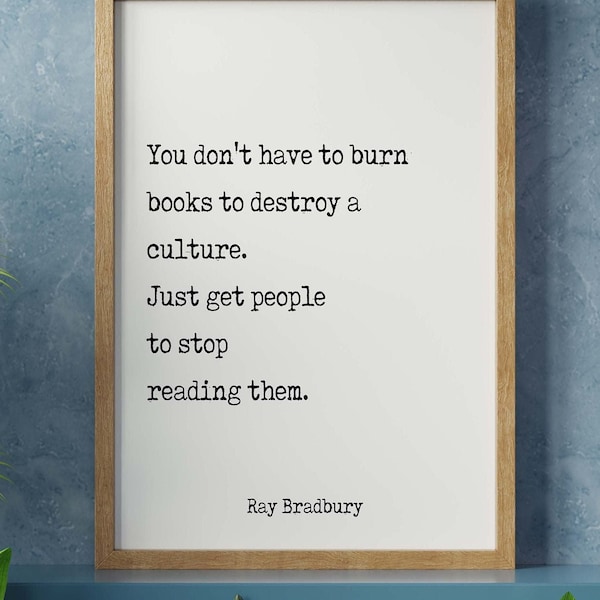 Ray Bradbury Books Quote Print, You don't have to burn books. Unframed Framed Art Print in Black & White Scandinavian Design Fahrenheit 451