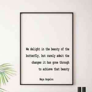 Maya Angelou Quote Print We Delight In The Beauty Of The Butterfly, Life Quote Minimalist Art in Black & White Inspirational Unframed Framed