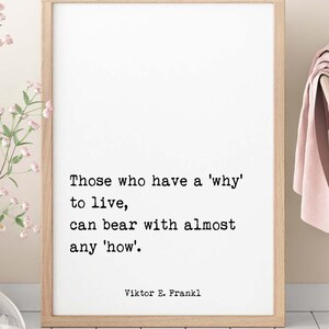 Viktor Frankl Quote Print, Those Who Have A 'Why' To Live, Can Bear With Almost Any 'How' Wall Art Print, Philosophy Art Print