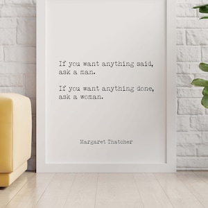 Margaret Thatcher Quote Print, Unframed Wall Art Prints in Black & White, If You Want Anything Done Ask A Woman image 1