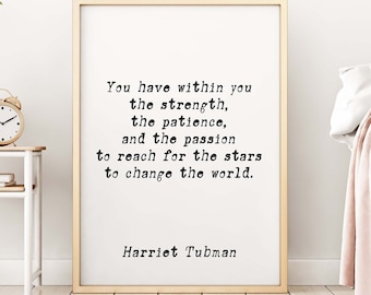 Harriet Tubman Quote Print, Inspirational Gift Wall Art Prints in Black & White, You Have Within You The Strength Unframed or Framed Art