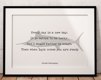 Ernest Hemingway Every Day Is A New Day Inspirational Fishing Quote Print from The Old Man and the Sea print, Unframed or Framed Art