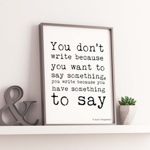 F. Scott Fitzgerald ""You Write weil You Have Something to Say" Zitat Druck - Literarisches Schreiben Kunst - Minimalistisches Autor Poster."
