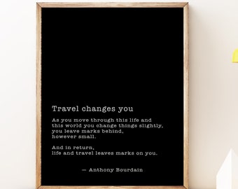 Anthony Bourdain Quote Print, Travel changes you, Travel Decor, Decor, Black and White Print Unframed or Framed Art