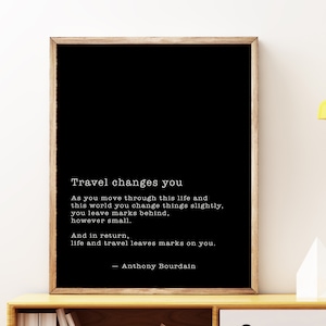 Anthony Bourdain Quote Print, Travel changes you, Travel Decor, Decor, Black and White Print Unframed or Framed Art