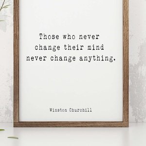 Winston Churchill  Quote Print, Those Who Never Change Their Mind Never Change Anything