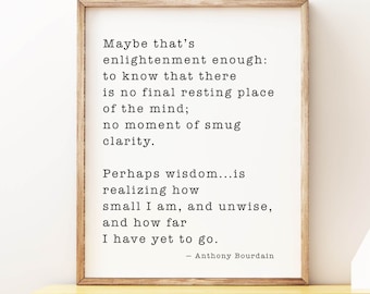 Anthony Bourdain Life and Travel Quote Print, Travel Decor, Framed or Unframed Black & white Print, Maybe That’s Enlightenment Enough