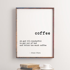 Coffee Quote Print for Kitchen Decor, Oh God It’s Wonderful To Drink Too Much Coffee, Black & White Print, Frank O'Hara