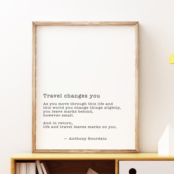 Large Anthony Bourdain Quote Print, Travel Changes You, Travel Decor Sizes 16x20, 18x24, 20x30 24x36 Black & White Print