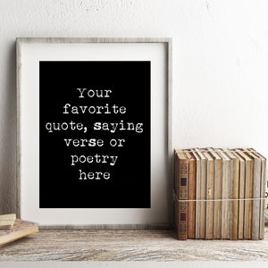 Custom Print in Black & White, unframed Quote Custom Poster, Printable Customized Art Print Digital Download Personalized Gift