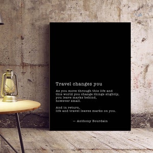 Anthony Bourdain Quote Print, Travel Changes You, Travel Decor, Black & White Unframed or Framed Art