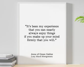 Anne of Green Gables Inspirational Print, LM Montgomery Literary Art in Black & White Framed Unframed, Enjoy Things If You Make Up Your Mind