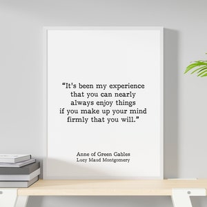 Anne of Green Gables Inspirational Print, LM Montgomery Literary Art in Black & White Framed Unframed, Enjoy Things If You Make Up Your Mind