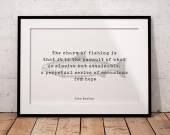 Fishing Quote Print by John Buchan, The charm of fishing wall art print, Office decor Life Quote, Unframed or Framed Art