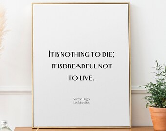 Les Miserable Quote Print It Is Dreadful Not To Live, Victor Hugo Inspirational Quote Wall Art Prints Framed or Unframed