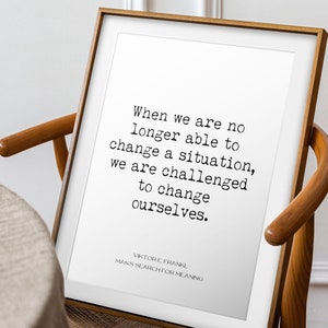 Viktor Frankl Quote Print, Change A Situation, We Are Challenged To Change Ourselves Wall Art Print, Philosophy Art Print Unframed or Framed