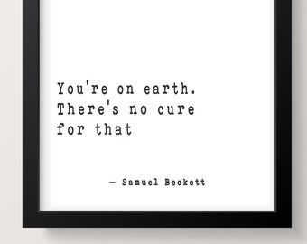 Samuel Beckett Wall Art You're On Earth, Literary Quote Print Framed or Unframed