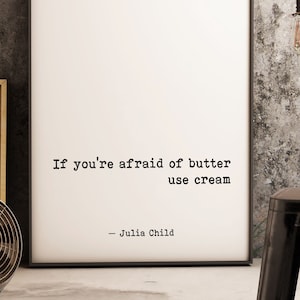 Impresión con cita de comida de Julia Child, si le temes a la mantequilla, usa crema, decoración de cocina, decoración del hogar, impresión en blanco y negro, arte enmarcado y sin marco