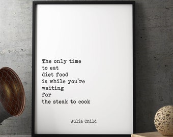 Julia Child Food Quote Print, The only time to eat diet food,  Kitchen decor, Home Decor, Black and white print