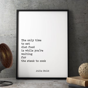 Julia Child Zitat Druck - Lustiges Küchendekor für Küche, Steak, Foodie-Geschenk, Kulinarisches Dekor für Köche und Hausköche