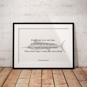 Ernest Hemingway Every Day Is A New Day Inspirational Fishing Quote Print from The Old Man and the Sea unframed or framed wall art print