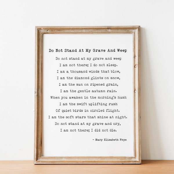 Mary Elizabeth Frye Poem Print, Do Not Stand At My Grave And Weep; Literary Gift Print, Poetry Print, Unframed or Framed in Black & White